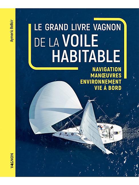 LE GRAND LIVRE VAGNON DE LA VOILE HABITABLE