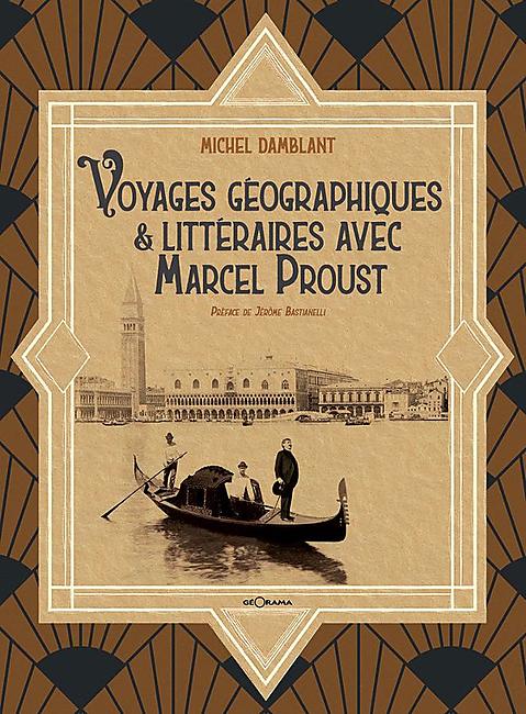 VOYAGES GEOGRAPHIQUES AVEC MARCEL PROUST