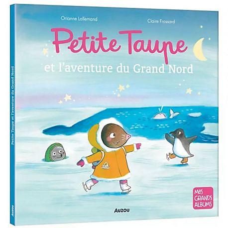 PETITE TAUPE ET L'AVENTURE DU GRAND NORD