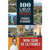 100 LIEUX POUR DECOUVRIR LA FRANCE