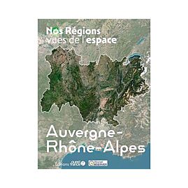 L'AUVERGNE RHONE ALPES VUE DE L'ESPACE