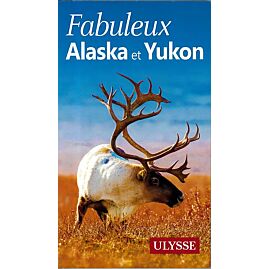 FABULEUX ALASKA ET YUKON EDITION ULYSSE