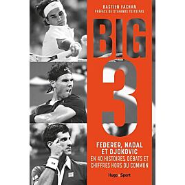 FEDERER NADAL DJOKOVIC L HISTOIRE DU BIG 3