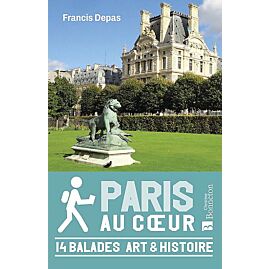 PARIS AU COEUR 14 BALADES ART ET HISTOIRE