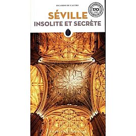 SEVILLE INSOLITE ET SECRETE